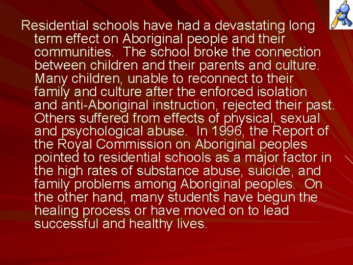 Residential schools have had a devastating long term effect on Aboriginal people and their