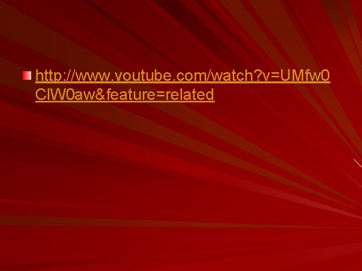 http: //www. youtube. com/watch? v=UMfw 0 Cl. W 0 aw&feature=related 