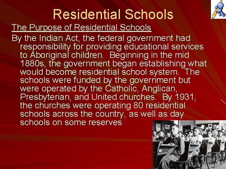 Residential Schools The Purpose of Residential Schools By the Indian Act, the federal government