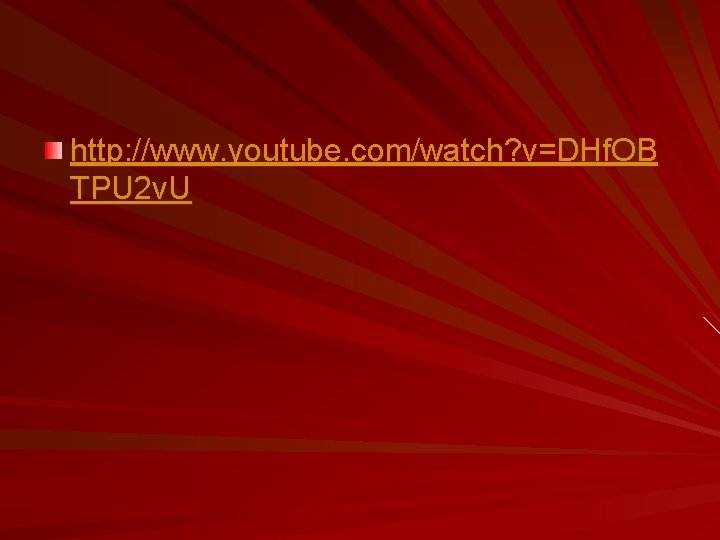 http: //www. youtube. com/watch? v=DHf. OB TPU 2 v. U 