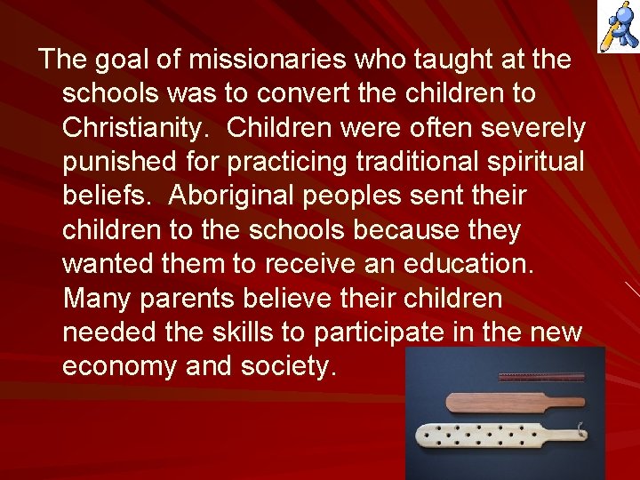 The goal of missionaries who taught at the schools was to convert the children