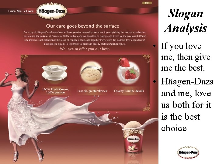 Slogan Analysis • If you love me, then give me the best. • Häagen-Dazs