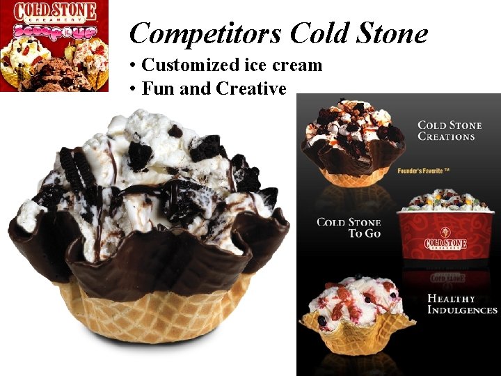 Competitors Cold Stone • Customized ice cream • Fun and Creative 