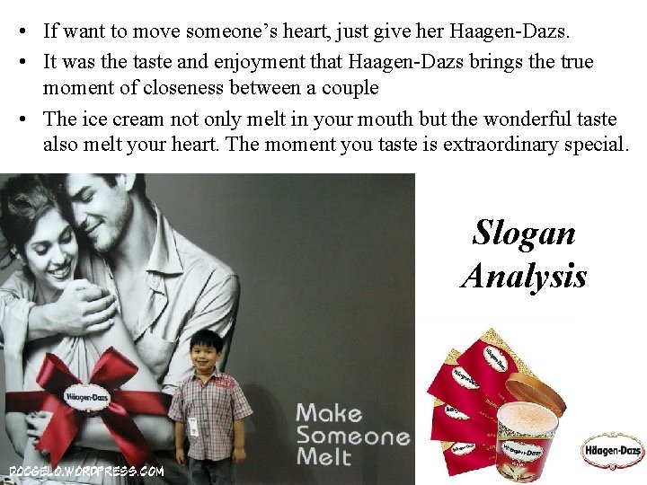  • If want to move someone’s heart, just give her Haagen-Dazs. • It