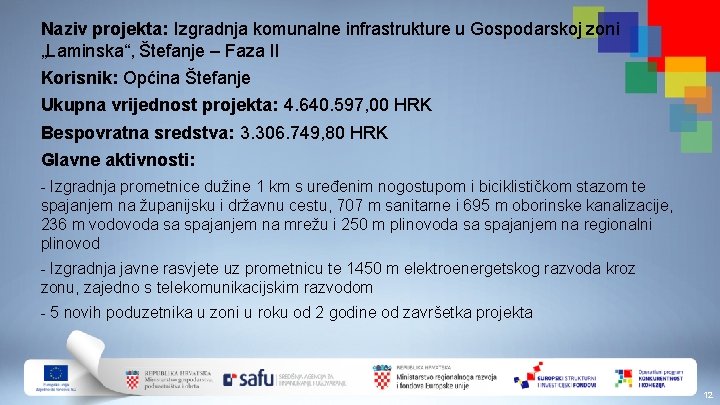 Naziv projekta: Izgradnja komunalne infrastrukture u Gospodarskoj zoni „Laminska“, Štefanje – Faza II Korisnik: