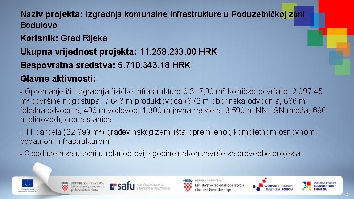 Naziv projekta: Izgradnja komunalne infrastrukture u Poduzetničkoj zoni Bodulovo Korisnik: Grad Rijeka Ukupna vrijednost