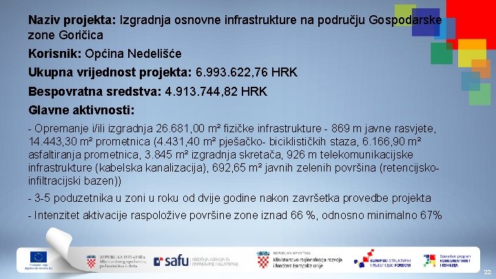 Naziv projekta: Izgradnja osnovne infrastrukture na području Gospodarske zone Goričica Korisnik: Općina Nedelišće Ukupna