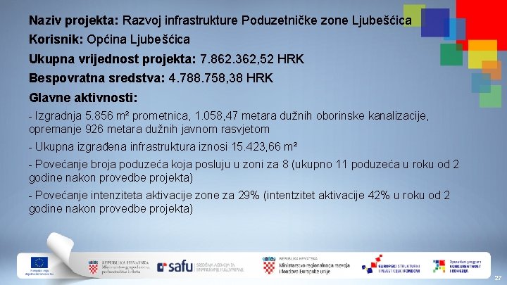 Naziv projekta: Razvoj infrastrukture Poduzetničke zone Ljubešćica Korisnik: Općina Ljubešćica Ukupna vrijednost projekta: 7.