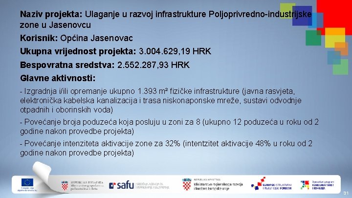 Naziv projekta: Ulaganje u razvoj infrastrukture Poljoprivredno-industrijske zone u Jasenovcu Korisnik: Općina Jasenovac Ukupna