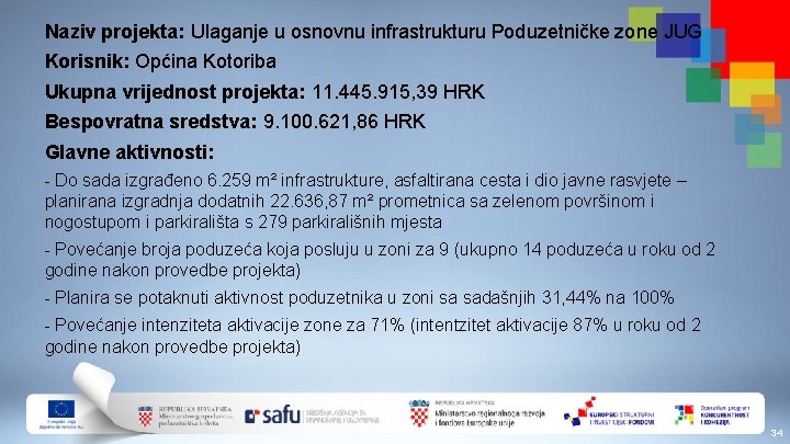 Naziv projekta: Ulaganje u osnovnu infrastrukturu Poduzetničke zone JUG Korisnik: Općina Kotoriba Ukupna vrijednost