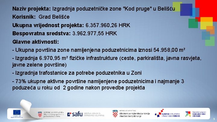 Naziv projekta: Izgradnja poduzetničke zone "Kod pruge" u Belišću Korisnik: Grad Belišće Ukupna vrijednost