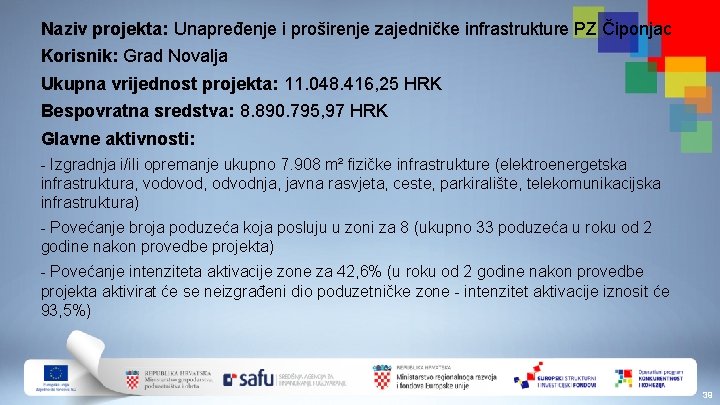 Naziv projekta: Unapređenje i proširenje zajedničke infrastrukture PZ Čiponjac Korisnik: Grad Novalja Ukupna vrijednost