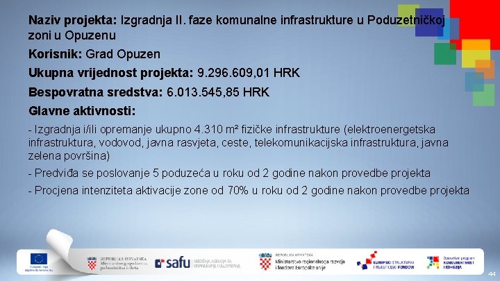 Naziv projekta: Izgradnja II. faze komunalne infrastrukture u Poduzetničkoj zoni u Opuzenu Korisnik: Grad