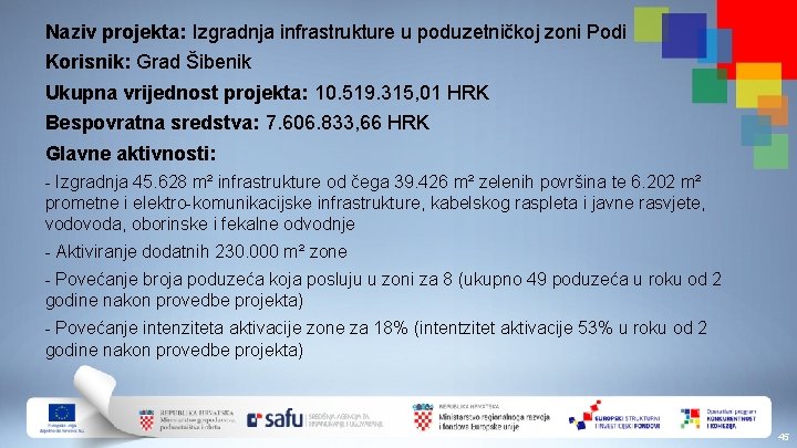 Naziv projekta: Izgradnja infrastrukture u poduzetničkoj zoni Podi Korisnik: Grad Šibenik Ukupna vrijednost projekta: