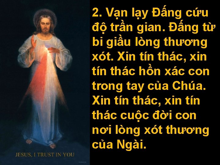 2. Vạn lạy Đấng cứu độ trần gian. Đấng từ bi giầu lòng thương