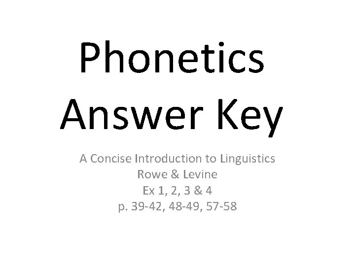 Phonetics Answer Key A Concise Introduction to Linguistics Rowe & Levine Ex 1, 2,