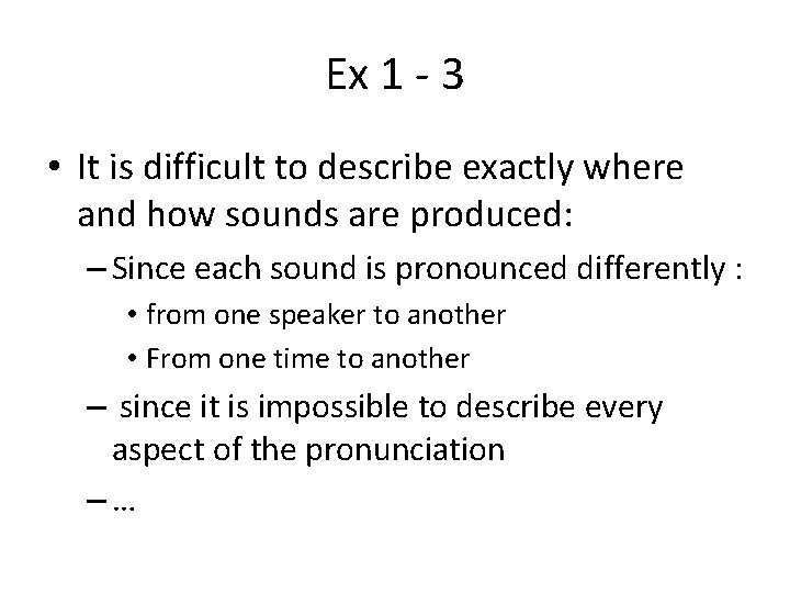 Ex 1 - 3 • It is difficult to describe exactly where and how