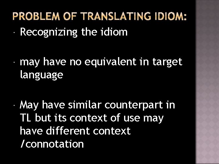  Recognizing the idiom may have no equivalent in target language May have similar