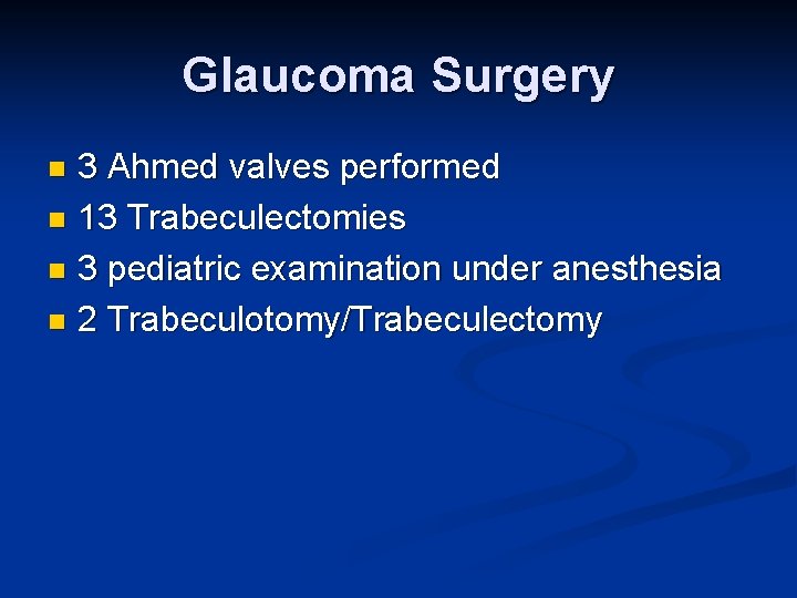 Glaucoma Surgery 3 Ahmed valves performed n 13 Trabeculectomies n 3 pediatric examination under