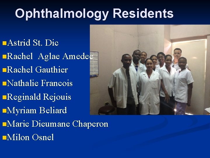 Ophthalmology Residents n. Astrid St. Dic n. Rachel Aglae Amedee n. Rachel Gauthier n.