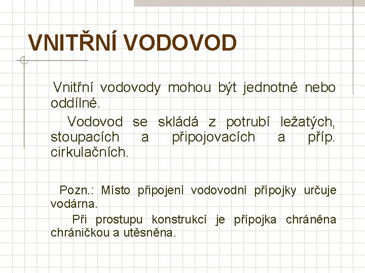 VNITŘNÍ VODOVOD Vnitřní vodovody mohou být jednotné nebo oddílné. Vodovod se skládá z potrubí