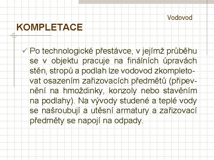 Vodovod KOMPLETACE ü Po technologické přestávce, v jejímž průběhu se v objektu pracuje na