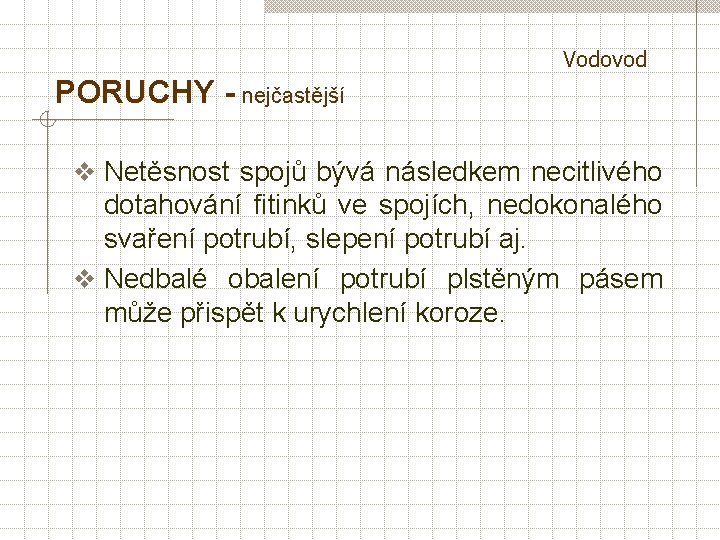 Vodovod PORUCHY - nejčastější v Netěsnost spojů bývá následkem necitlivého dotahování fitinků ve spojích,