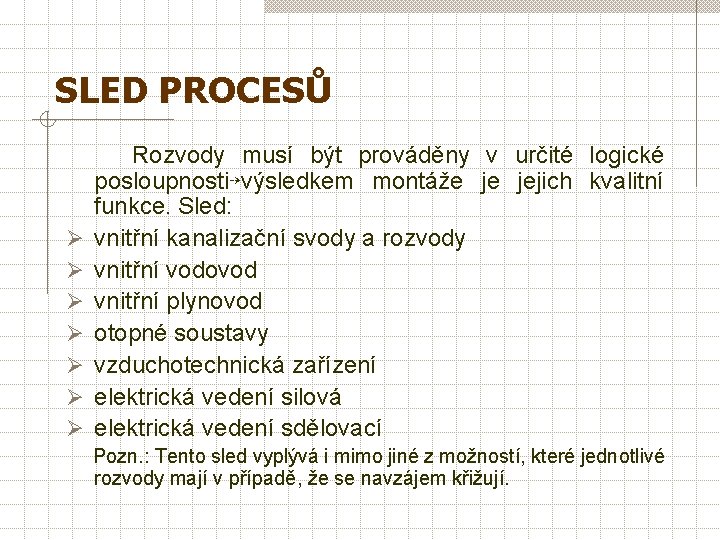 SLED PROCESŮ Rozvody musí být prováděny v určité logické posloupnosti⇢výsledkem montáže je jejich kvalitní