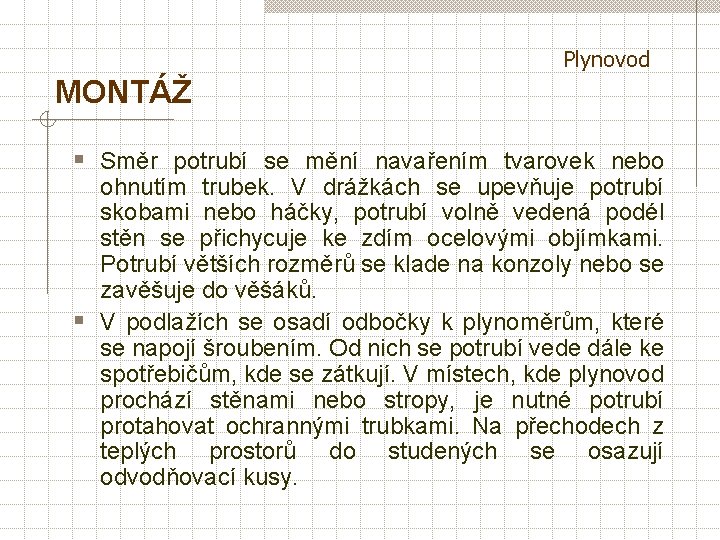 Plynovod MONTÁŽ § Směr potrubí se mění navařením tvarovek nebo ohnutím trubek. V drážkách