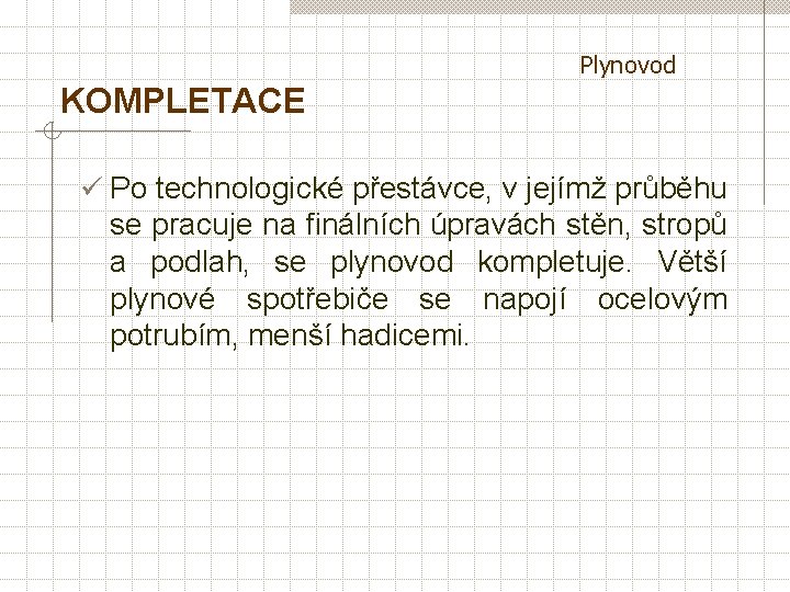 Plynovod KOMPLETACE ü Po technologické přestávce, v jejímž průběhu se pracuje na finálních úpravách