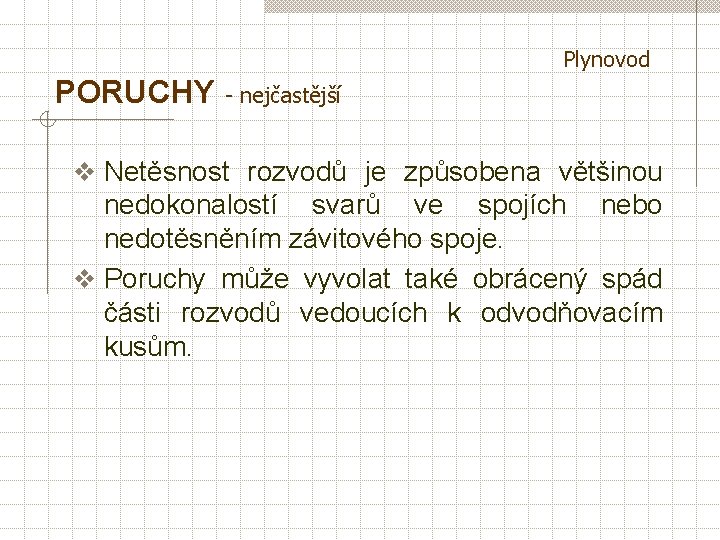 Plynovod PORUCHY - nejčastější v Netěsnost rozvodů je způsobena většinou nedokonalostí svarů ve spojích