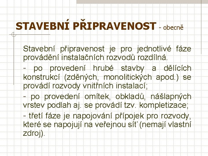 STAVEBNÍ PŘIPRAVENOST - obecně Stavební připravenost je pro jednotlivé fáze provádění instalačních rozvodů rozdílná.