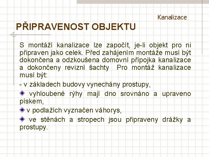 Kanalizace PŘIPRAVENOST OBJEKTU S montáží kanalizace lze započít, je-li objekt pro ni připraven jako