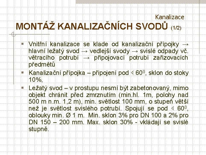 Kanalizace MONTÁŽ KANALIZAČNÍCH SVODŮ (1/2) § Vnitřní kanalizace se klade od kanalizační přípojky →