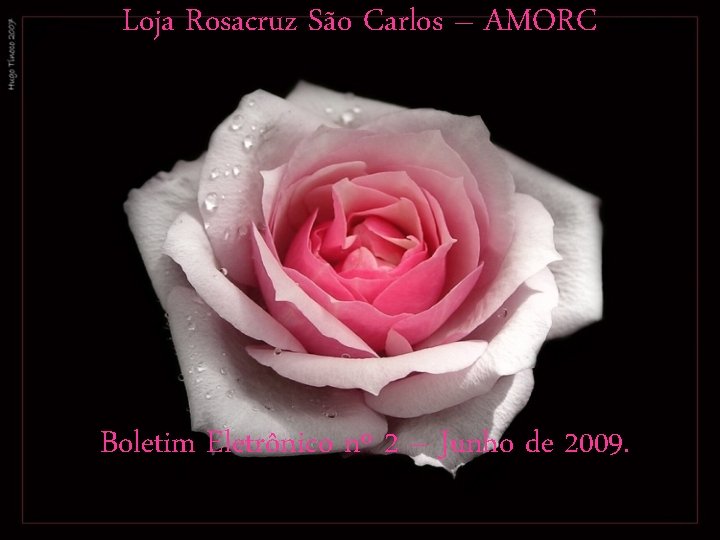 Loja Rosacruz São Carlos – AMORC Boletim Eletrônico nº 2 – Junho de 2009.