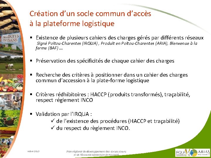 Création d’un socle commun d’accès à la plateforme logistique § Existence de plusieurs cahiers