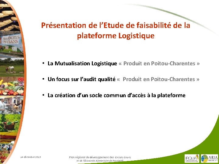 Présentation de l’Etude de faisabilité de la plateforme Logistique • La Mutualisation Logistique «