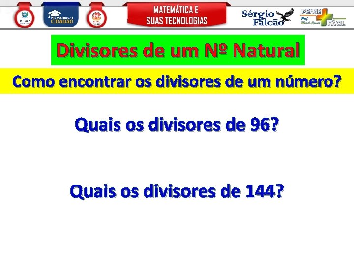 Divisores de um Nº Natural Como encontrar os divisores de um número? Quais os