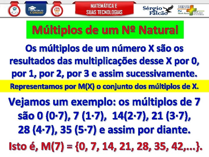 Múltiplos de um Nº Natural Os múltiplos de um número X são os resultados