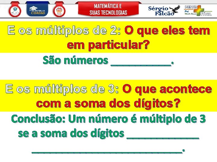 E os múltiplos de 2: O que eles tem em particular? São números _____.