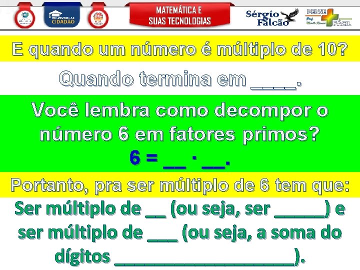 E quando um número é múltiplo de 10? Quando termina em ____. Você lembra