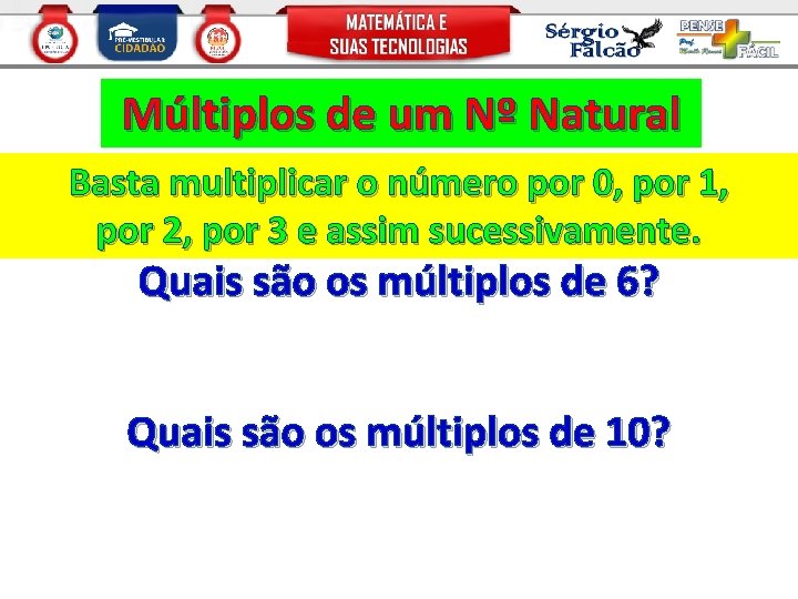 Múltiplos de um Nº Natural Basta multiplicar o número por 0, por 1, por