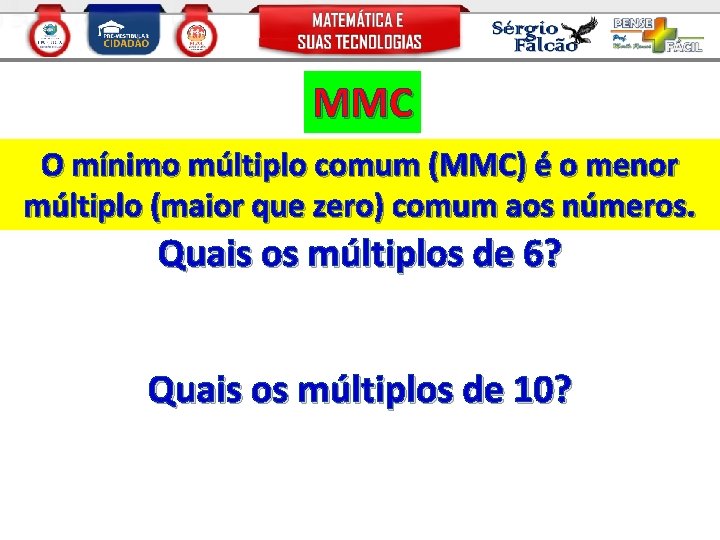 MMC O mínimo múltiplo comum (MMC) é o menor múltiplo (maior que zero) comum