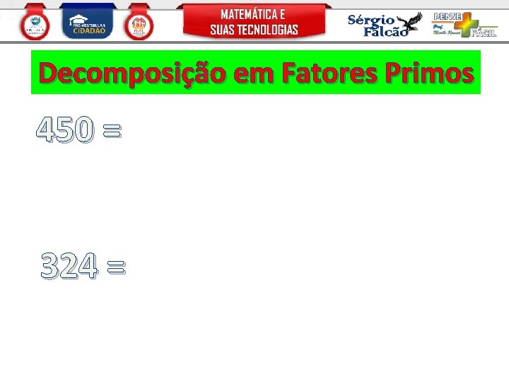 Decomposição em Fatores Primos 450 = 324 = 