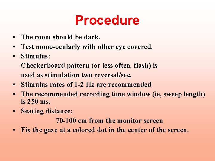 Procedure • The room should be dark. • Test mono-ocularly with other eye covered.