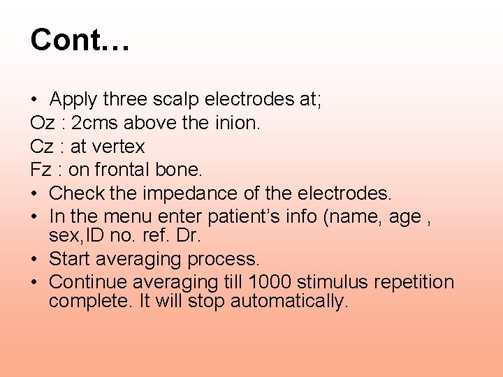 Cont… • Apply three scalp electrodes at; Oz : 2 cms above the inion.