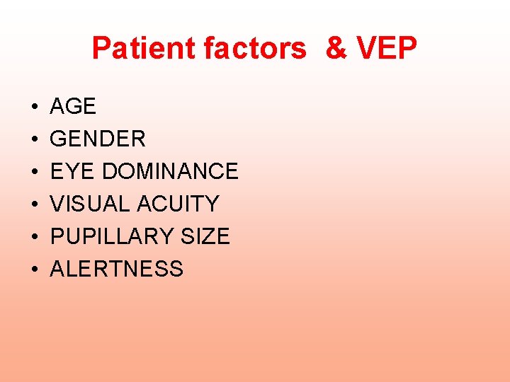 Patient factors & VEP • • • AGE GENDER EYE DOMINANCE VISUAL ACUITY PUPILLARY Patient factors & VEP • • • AGE GENDER EYE DOMINANCE VISUAL ACUITY PUPILLARY