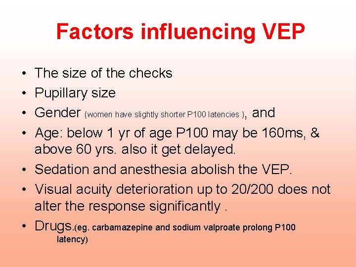 Factors influencing VEP • • The size of the checks Pupillary size Gender (women
