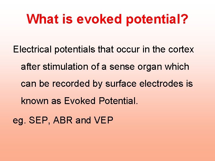 What is evoked potential? Electrical potentials that occur in the cortex after stimulation of