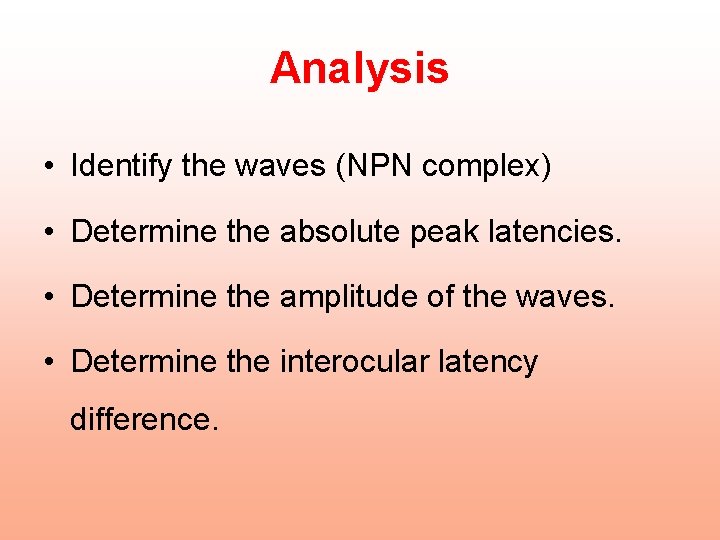 Analysis • Identify the waves (NPN complex) • Determine the absolute peak latencies. • Analysis • Identify the waves (NPN complex) • Determine the absolute peak latencies. •